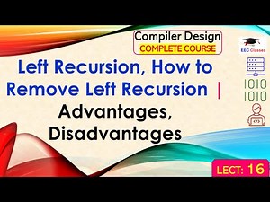 L16: Left Recursion, How to Remove Left Recursion | Advantages, Disadvantages | Compiler Design