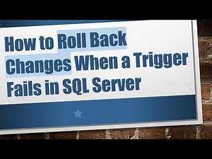 How to Roll Back Changes When a Trigger Fails in SQL Server