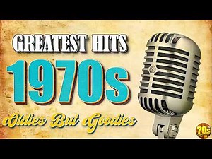Greatest Hits 1970s Oldies But Goodies Of All Time - Legendary Hits Of All Time 1970s Music