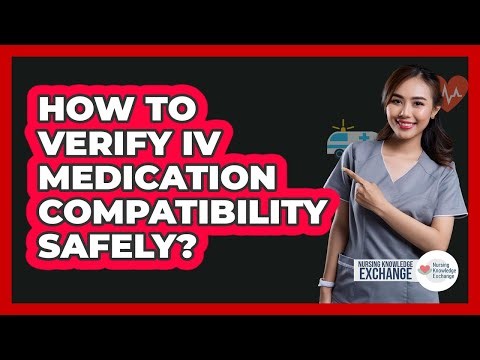 How To Verify IV Medication Compatibility Safely?