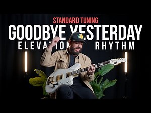 GOODBYE YESTERDAY - Standard Tuning Guitar Tutorial - Elevation Rhythm