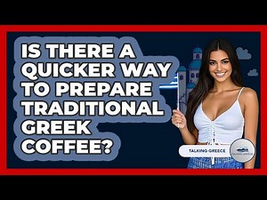 Is There A Quicker Way To Prepare Traditional Greek Coffee? - Talking Greece