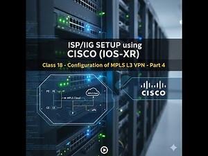 ISP/IIG SETUP using CISCO (IOS-XR) - Class 18 - Configuration of MPLS L3 VPN - Part 4