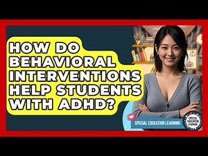 How Do Behavioral Interventions Help Students With ADHD? - Special Education Learning