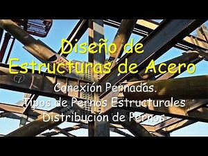 12. DISEÑO DE ESTRUCTURAS DE ACERO - DISEÑO DE CONEXIONES PERNADAS, TIPOS DE PERNOS Y DISTRIBUCIÓN