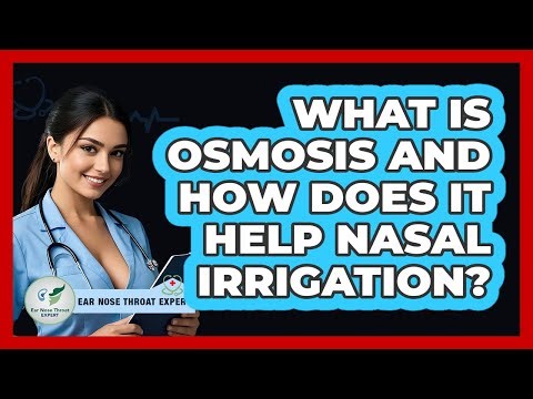 What Is Osmosis And How Does It Help Nasal Irrigation? - Ear Nose Throat Expert