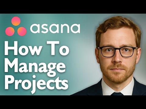 How To Manage Projects With Asana [2025 Guide]