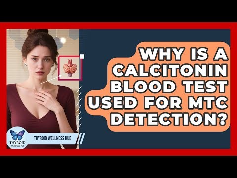 Why Is A Calcitonin Blood Test Used For MTC Detection? - Thyroid Wellness Hub