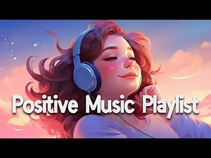 Positive Vibes Music 🌻 Top 100 Chill Out Songs Playlist | Romantic English Songs With Lyrics