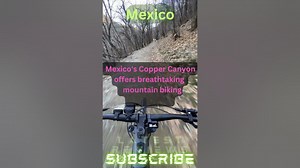 Mountain Biking Adventures in Mexicos Copper Canyon: Breathtaking Trails and Epic Rides