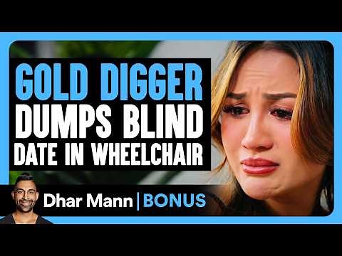 GOLD DIGGER DUMPS Blind Date in WHEELCHAIR | Dhar Mann Bonus!