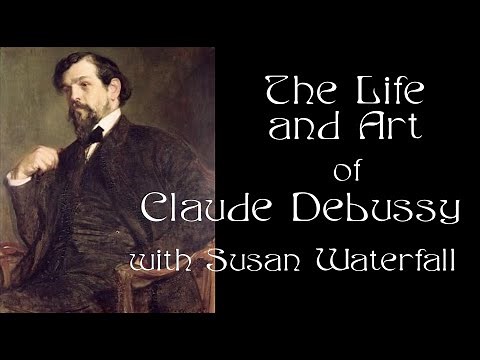 The Life and Art of Claude Debussy - with Susan Waterfall