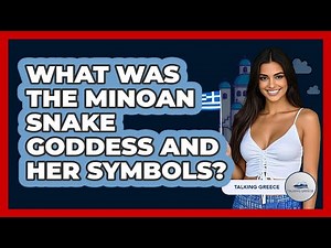 What Was The Minoan Snake Goddess And Her Symbols? - Talking Greece