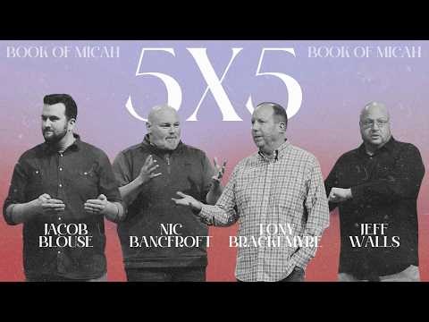 5x5: Book of Micah | Jacob Blouse, Tony Brackemyre, Nic Bancroft, Jeff Walls