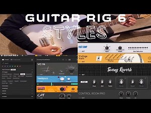 GUITAR RIG 6 PRO - STYLES PRESETS - EVERY SOUND YOU COULD IMAGINE!