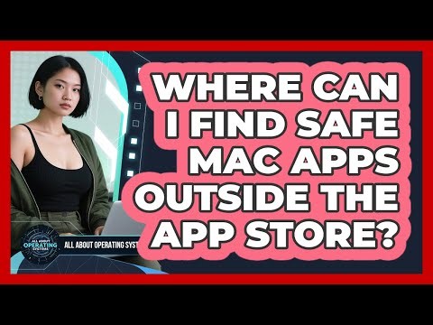 Where Can I Find Safe Mac Apps Outside The App Store? - All About Operating Systems