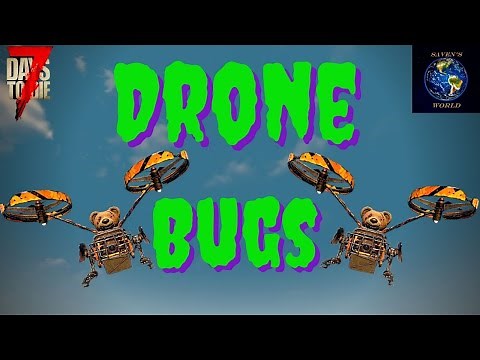 7 Days to Die Alpha 20 Drone Bugs