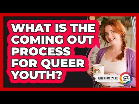 What Is the Coming Out Process For Queer Youth?