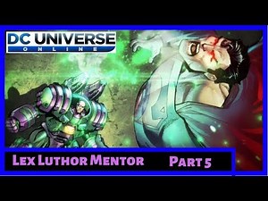 Lex Luthor Mentor Part 5 (Villain) - DC Universe Online (DCUO)