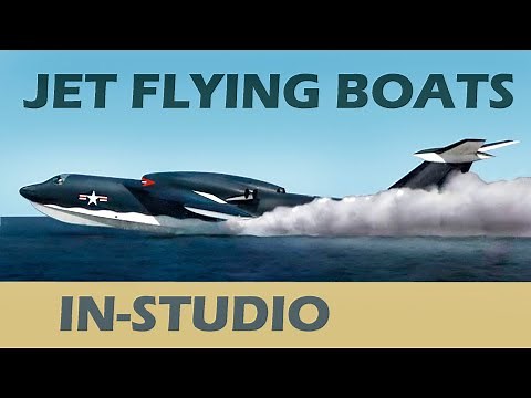 U.S. NAVY JET FLYING BOATS: Futuristic and exotic 1950s Jet Seaplanes and Turboprop Flying Boats