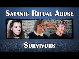 The Survivors of Satanic Ritual Abuse: Part 1