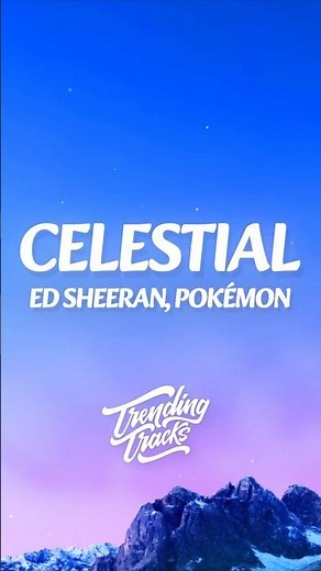 Ed Sheeran, Pokémon - Celestial (Lyrics)
