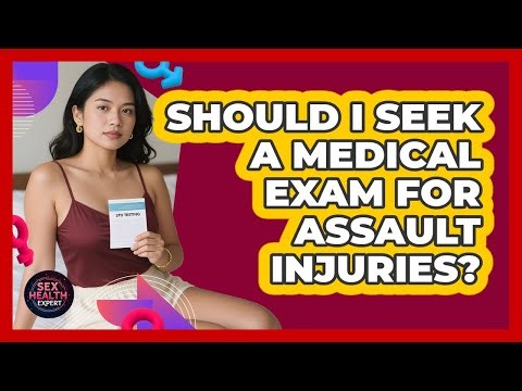 Should I Seek A Medical Exam For Assault Injuries?