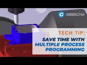 Save programming time with Multiple Process Programming | GibbsCAM Tech Tip