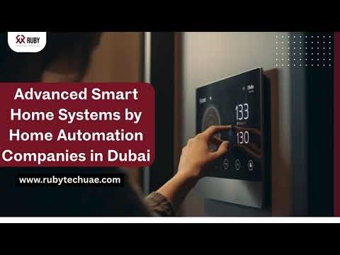 Advanced Smart Home Systems by Leading Home Automation Companies in Dubai