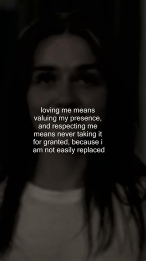 when you value me you never treat me like i am replaceable