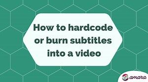 How to hardcode or burn subtitles into a video - Amara.org