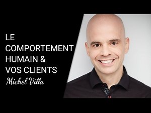 Le comportement humain et vos clients | Michel Villa