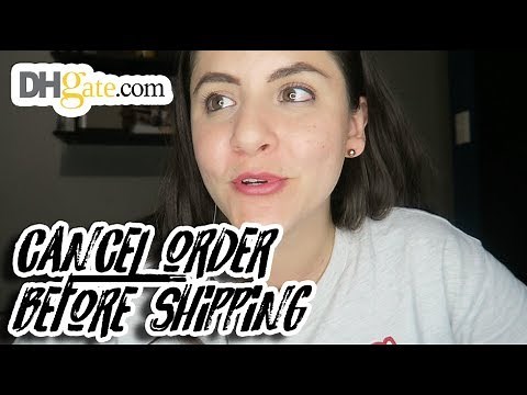CANCEL ORDER BEFORE SHIPPING | DHgate Tips