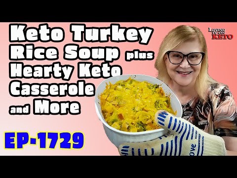 Keto Turkey "Rice" Soup plus Hearty Keto Casserole and More