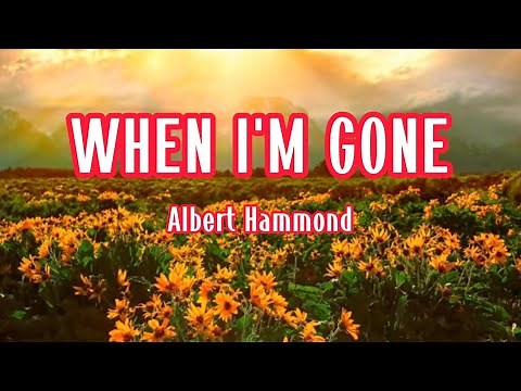 WHEN I'M GONE - ALBERT HAMMOND || LYRICS VIDEO