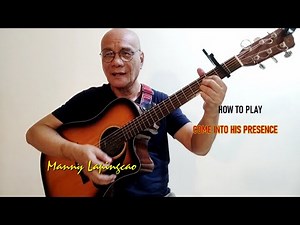 How To Play COME INTO HIS PRESENCE. Entrance Song. Manny Lapingcao guitar and song Tutorial.