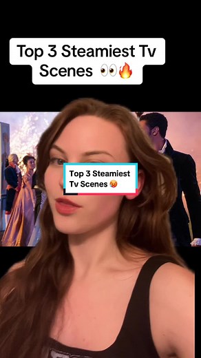 Top 3 Steamiest TV Scenes 🔥