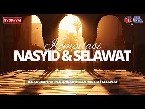 Kompilasi Nasyid & Selawat yang menenangkan jiwa!
