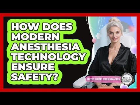 How Does Modern Anesthesia Technology Ensure Safety? - Plastic Surgery Transformations