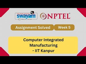 Computer Integrated Manufacturing Week 5 || NPTEL ANSWERS 2024 #nptel #nptel2024 || NPTEL 2024