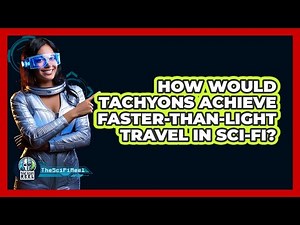 How Would Tachyons Achieve Faster-than-light Travel In Sci-fi? - The SciFi Reel