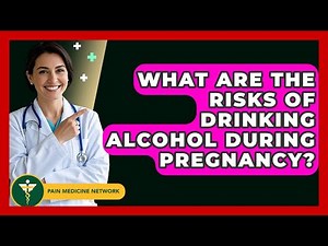 What Are The Risks Of Drinking Alcohol During Pregnancy? - Pain Medicine Network