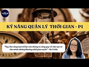 KHOÁ HỌC: KỸ NĂNG QUẢN LÝ THỜI GIAN - P1