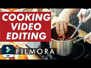 Edit Cooking Videos with Filmora - How to Make Perfect Food Every Time