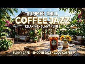 스타벅스 새벽 재즈 🌅🌅🌅 광고없는 매장음악 🎧🎧🎧 카페음악, 라운지음악, 집중음악 / Starbucks Summer Morning Jazz Vibes 2026