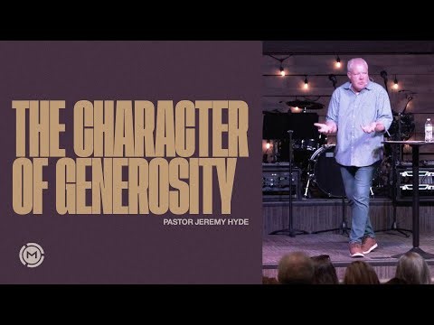 The Character of Generosity | Pastor Jeremy Hyde