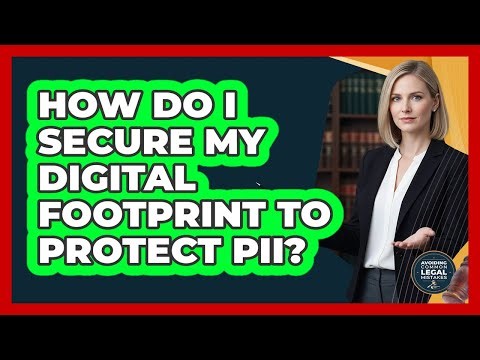 How Do I Secure My Digital Footprint To Protect PII?