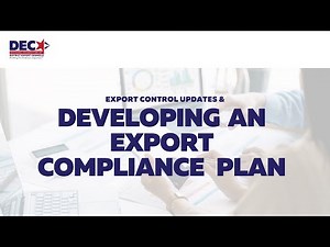 Export Control Updates & Developing an Export Compliance Plan