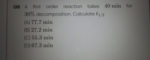 Q8 A first order reaction takes 40 min for 30 \% decomposition.... | Filo