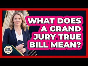 What Does a Grand Jury True Bill Mean?